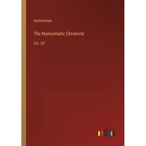 The Numismatic Chronicle: Vol. XII - Paperback