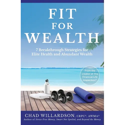 Fit for Wealth: 7 Breakthrough Strategies for Elite Health and Abundant Wealth - Paperback