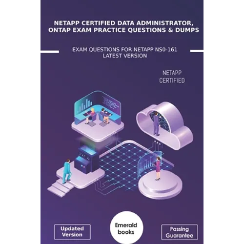 NetApp Certified Data Administrator, ONTAP Exam Practice Questions & Dumps: Exam Questions For NetApp NS0-161 Latest Version - Paperback