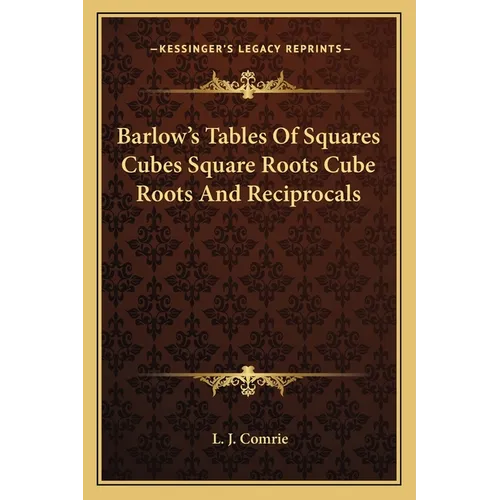 Barlow's Tables Of Squares Cubes Square Roots Cube Roots And Reciprocals - Paperback