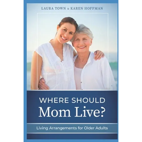 Where Should Mom Live?: Living Arrangements for Older Adults - Paperback