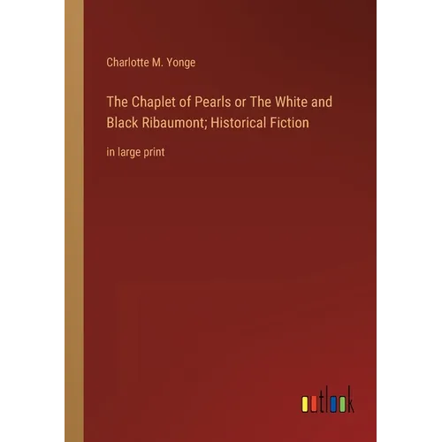 The Chaplet of Pearls or The White and Black Ribaumont; Historical Fiction: in large print - Paperback