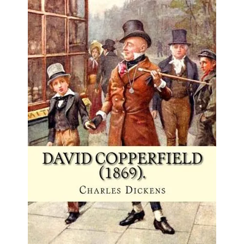 David Copperfield (1869). By Charles Dickens, illustrated By: H.K. Browne: David Copperfield is the eighth novel by Charles Dickens. The novel's full - Paperback