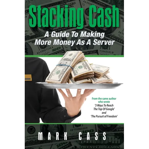 Stacking Cash: A Guide to Making More Money As a Server - Paperback