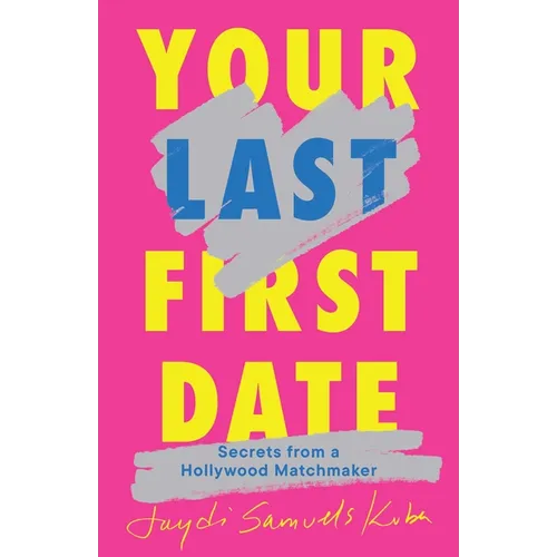 Your Last First Date: Secrets from a Hollywood Matchmaker - Hardcover