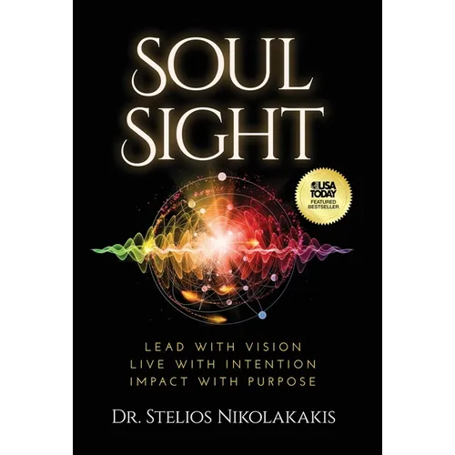 Soul Sight: Lead with vision. Live with intention. Impact with purpose. - Hardcover