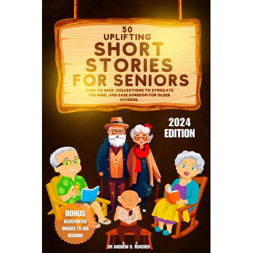 50 Uplifting Short Stories for Seniors 2024: Easy to Read Collections to Stimulate the Mind, and Ease Boredom for Older Citizens - Paperback