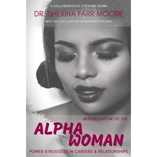 MisEducation of the Alpha Woman: Power Struggles In Career & Relationships - Paperback