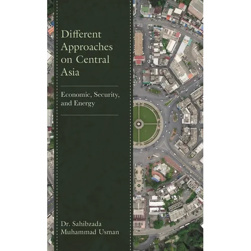 Different Approaches on Central Asia: Economic, Security, and Energy - Hardcover