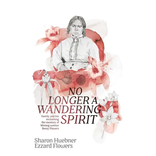 No Longer A Wandering Spirit: Family and kin reclaiming the memory of Minang woman Bessy Flowers - Paperback