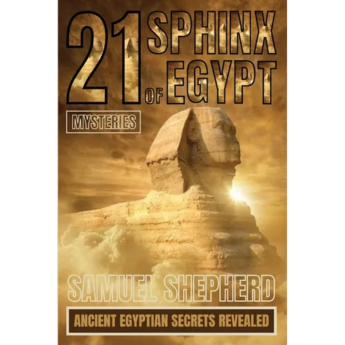 21 Sphinx of Egypt Mysteries: Ancient Egyptian Secrets Revealed - Paperback
