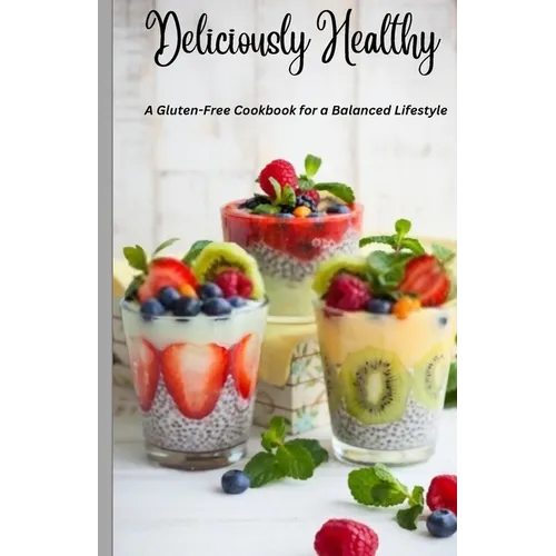 Deliciously Healthy: A Gluten-Free Cookbook for a Balanced Lifestyle 5.5*8.5 - Paperback
