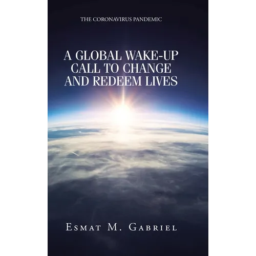 The Coronavirus Pandemic: A Global Wake-Up Call to Change and Redeem Lives - Hardcover