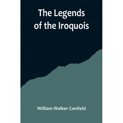 The Legends of the Iroquois - Paperback