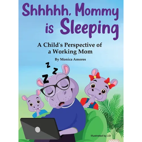 Shhhhh, Mommy is Sleeping: A Child's Perspective of a Working Mom - Hardcover