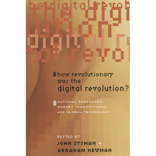 How Revolutionary Was the Digital Revolution?: National Responses, Market Transitions, and Global Technology - Paperback