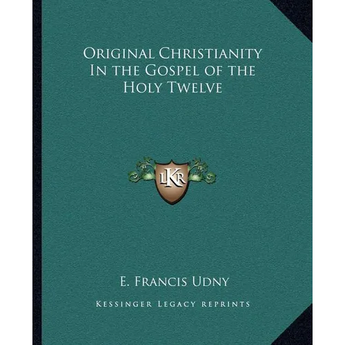 Original Christianity In the Gospel of the Holy Twelve - Paperback
