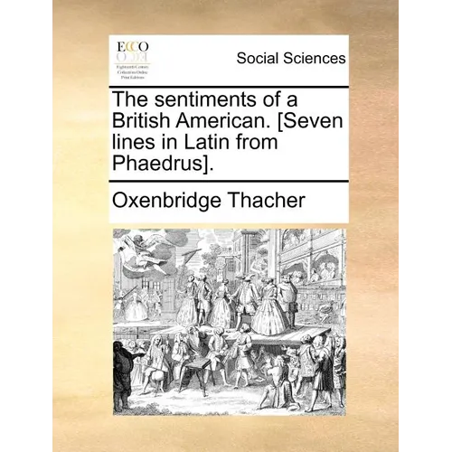 The sentiments of a British American. [Seven lines in Latin from Phaedrus]. - Paperback