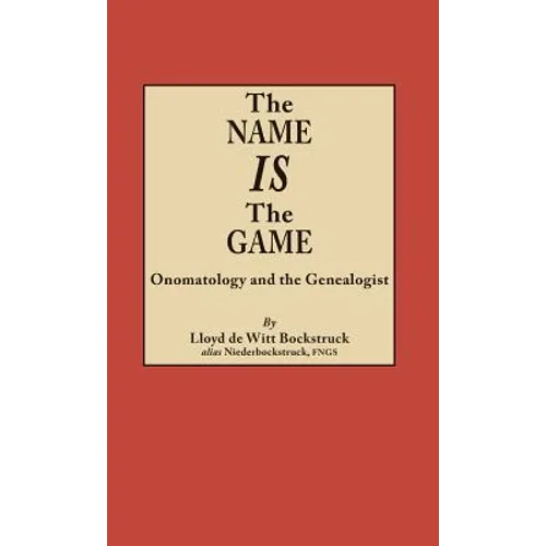 Name Is the Game: Onomatology and the Genealogist - Hardcover