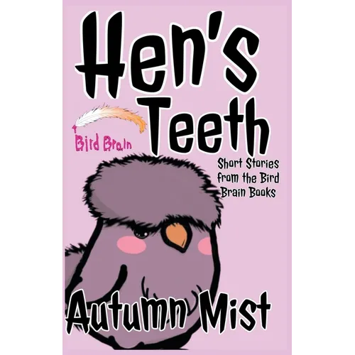 Hen's Teeth: Short Stories from the Bird Brain Books - Paperback