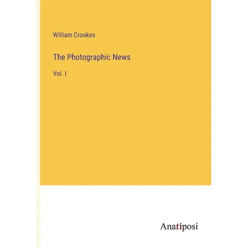The Photographic News: Vol. I - Paperback