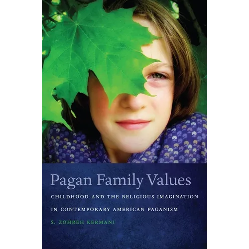 Pagan Family Values: Childhood and the Religious Imagination in Contemporary American Paganism - Hardcover