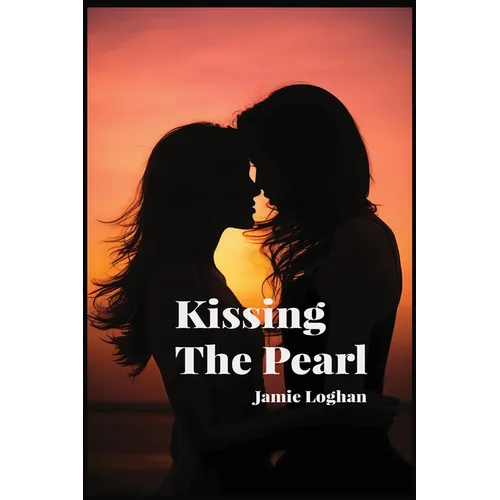 Kissing The Pearl: A Steamy Lesbian Romance For Queer Women - Enemies To Lovers A Slow Burn Sapphic Emotional Rollercoaster - Paperback