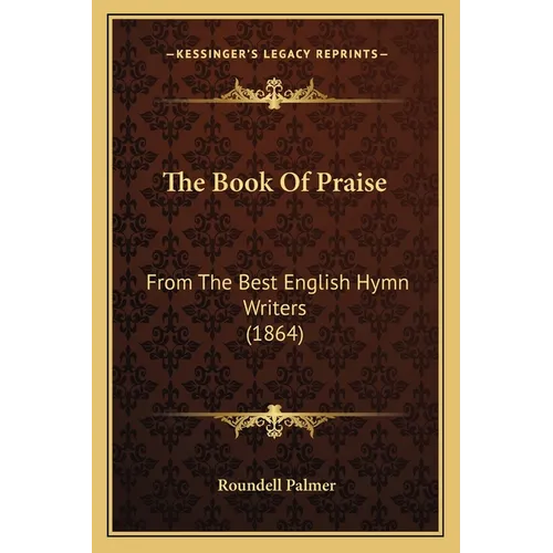 The Book Of Praise: From The Best English Hymn Writers (1864) - Paperback