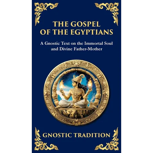 The Gospel of the Egyptians: Mystical Teachings of the Eternal Light (Deluxe Hardbound Edition) - Hardcover