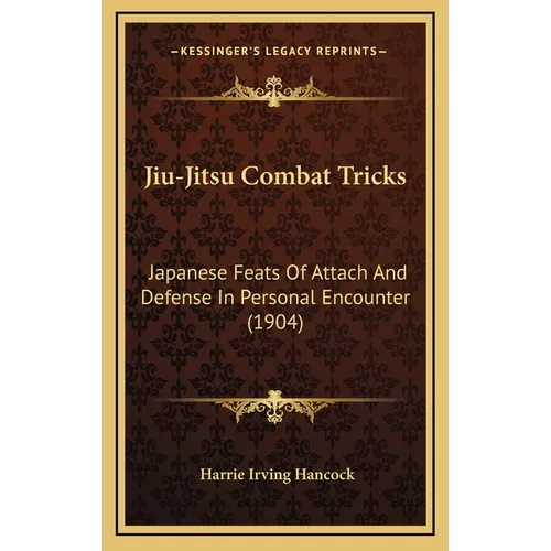 Jiu-Jitsu Combat Tricks: Japanese Feats Of Attach And Defense In Personal Encounter (1904) - Hardcover