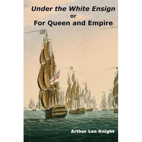 Under the White Ensign: or For Queen and Empire - Paperback