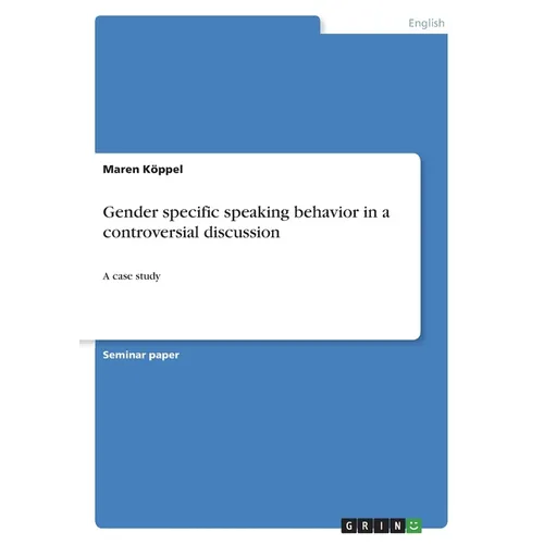 Gender specific speaking behavior in a controversial discussion: A case study - Paperback