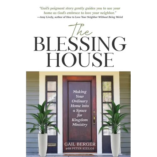 The Blessing House: Making Your Ordinary Home into a Space for Kingdom Ministry - Paperback