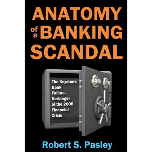 Anatomy of a Banking Scandal: The Keystone Bank Failure-Harbinger of the 2008 Financial Crisis - Paperback