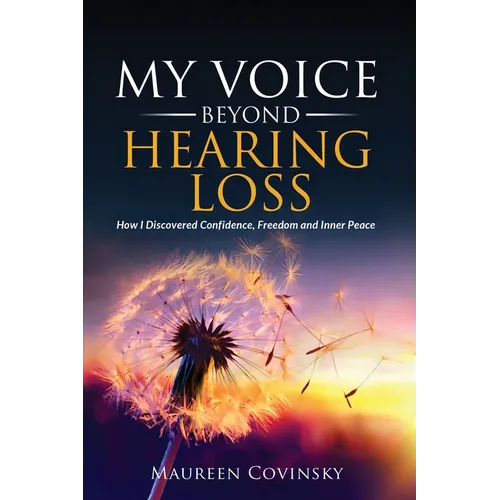 My Voice Beyond Hearing Loss: How I Discovered Confidence, Freedom, and Inner Peace - Paperback