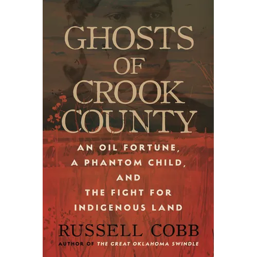 Ghosts of Crook County: An Oil Fortune, a Phantom Child, and the Fight for Indigenous Land - Paperback