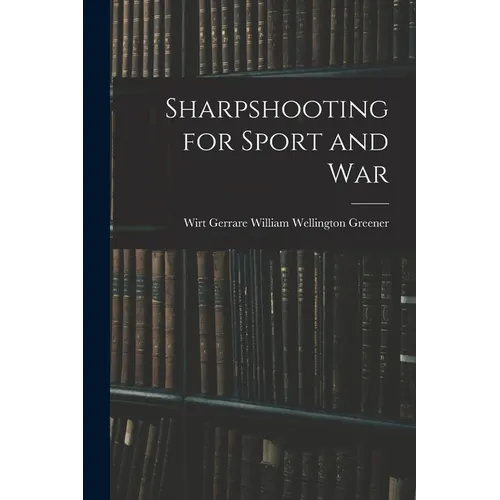Sharpshooting for Sport and War - Paperback