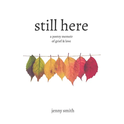 Still Here: A Poetry Memoir of Grief & Love - Paperback