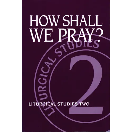 How Shall We Pray?: Liturgical Studies Two - Paperback