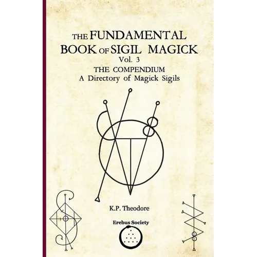 The Fundamental Book of Sigil Magick Vol. 3: The Compendium - A Directory of Magick Sigils - Paperback