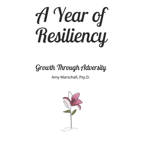 A Year of Resiliency: Growth Through Adversity: 365 Journal Prompts to Become Your Strongest Self - Paperback