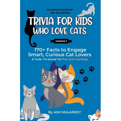 Trivia For Kids Who Love Cats: 170+ Facts to Engage Smart, Curious Cat Lovers & Trade "I'm Bored" for Fun and Learning An Animal Educational Gift and - Paperback