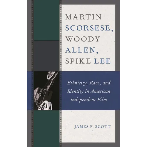 Martin Scorsese, Woody Allen, Spike Lee: Ethnicity, Race, and Identity in American Independent Film - Paperback