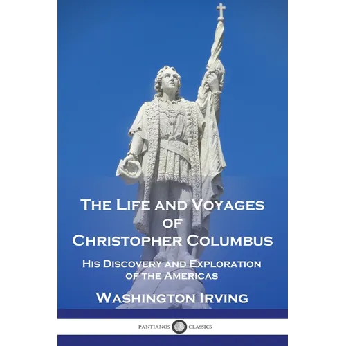 The Life and Voyages of Christopher Columbus: His Discovery and Exploration of the Americas - Paperback
