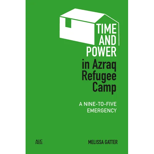 Time and Power in Azraq Refugee Camp: A Nine-To-Five Emergency - Hardcover