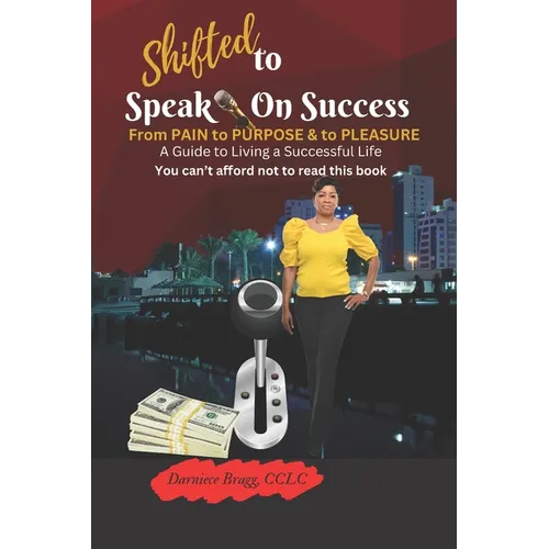 Shifted To Speak On Success: A Guide To Living A Successful Life - Paperback