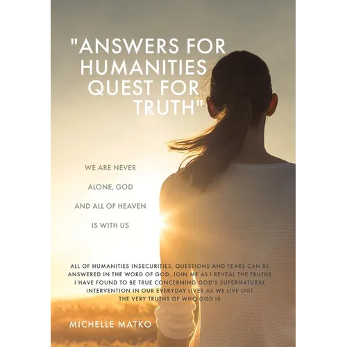 "Answers for Humanities quest for Truth": We are never alone, God and all of Heaven is with us - Paperback