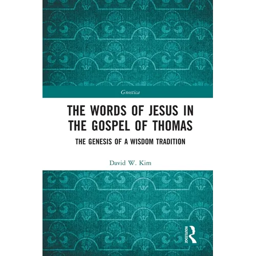 The Words of Jesus in the Gospel of Thomas: The Genesis of a Wisdom Tradition - Paperback