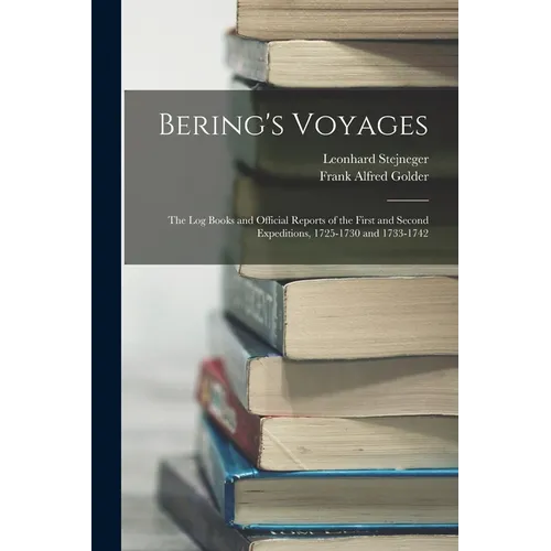 Bering's Voyages: The Log Books and Official Reports of the First and Second Expeditions, 1725-1730 and 1733-1742 - Paperback