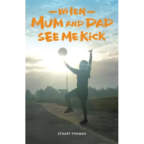 When Mum and Dad See Me Kick - Paperback
